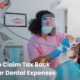 How to Claim Tax Back on Your Dental Expenses